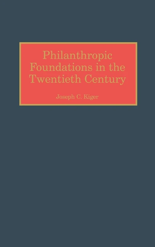 Philanthropic Foundations in the Twentieth Century: 72 (Contributions to the Study of World History)