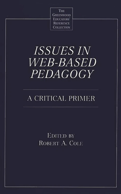 Issues in Web-Based Pedagogy: A Critical Primer (The Greenwood Educators' Reference Collection)