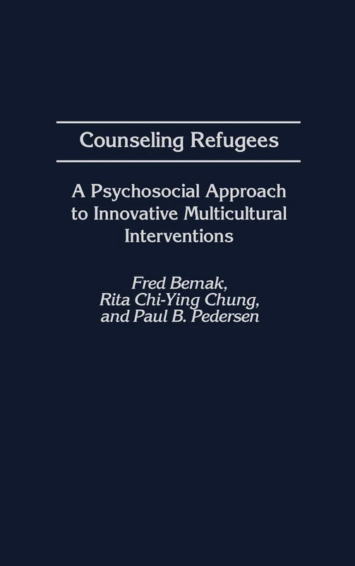 Counseling Refugees: A Psychosocial Approach to Innovative Multicultural Interventions: 40 (International Contributions in Psychology)