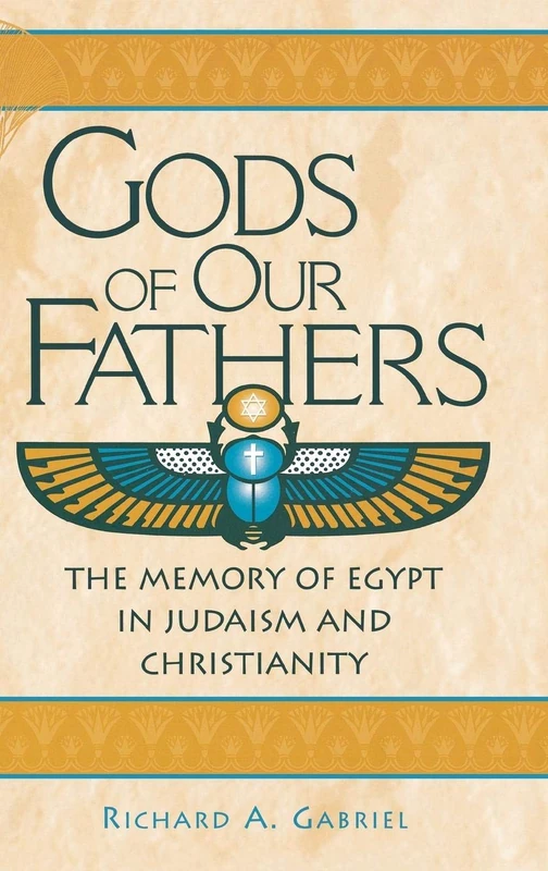 Gods of Our Fathers: The Memory of Egypt in Judaism and Christianity: 67 (Contributions to the Study of Religion)