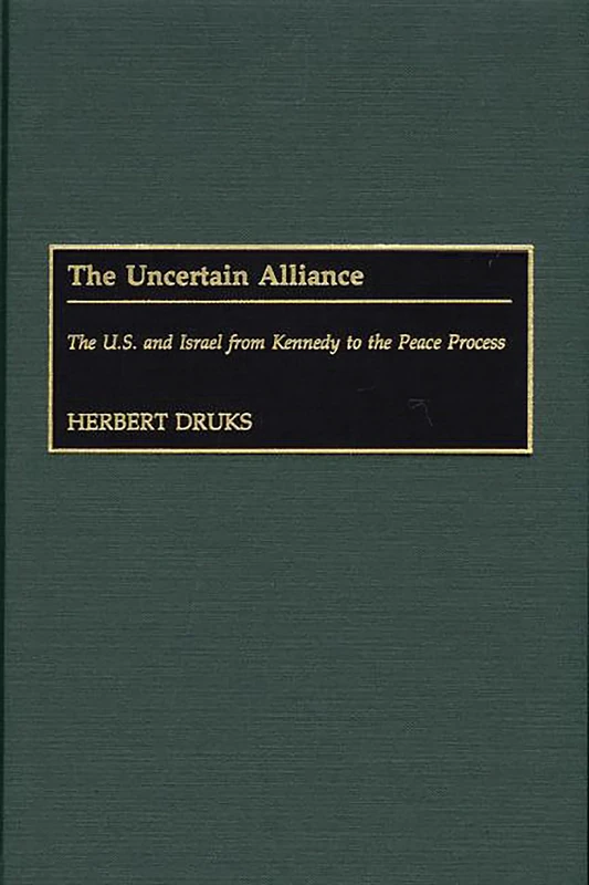 The Uncertain Alliance: The U.S. and Israel from Kennedy to the Peace Process: 83 (Contributions to the Study of World History)