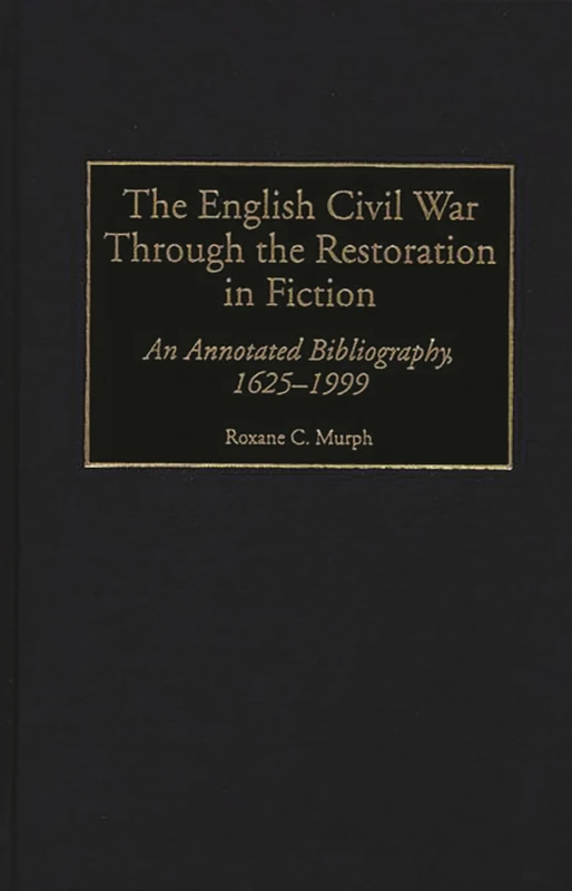 The English Civil War Through the Restoration in Fiction: An Annotated Bibliography, 1625-1999: 49 (Bibliographies and Indexes in World History) - Image 1