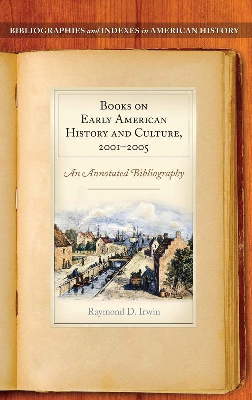 Books on Early American History and Culture, 2001–2005: An Annotated Bibliography (Bibliographies and Indexes in American History)
