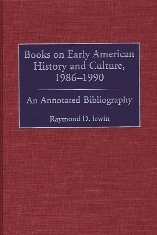 Books on Early American History and Culture, 1986-1990: An Annotated Bibliography: 47 (Bibliographies and Indexes in American History)