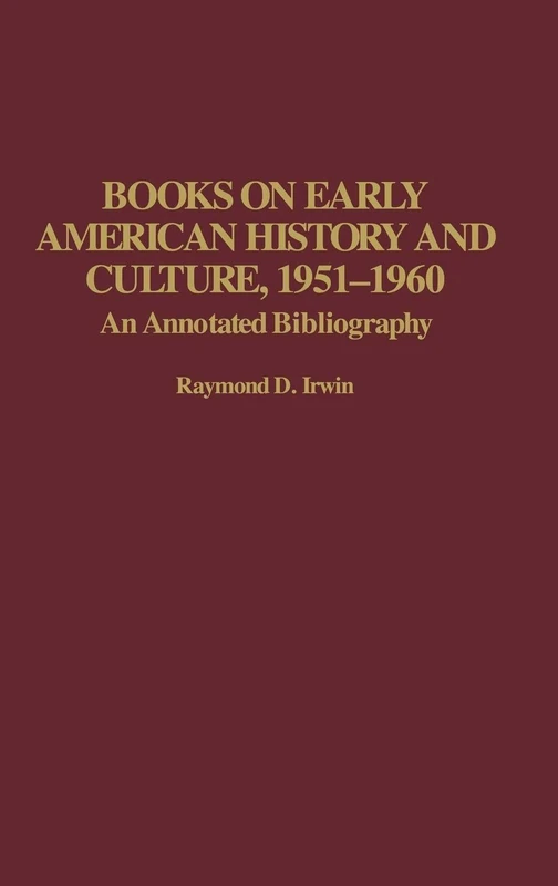 Books on Early American History and Culture, 1951-1960: An Annotated Bibliography: 53 (Bibliographies and Indexes in American History)