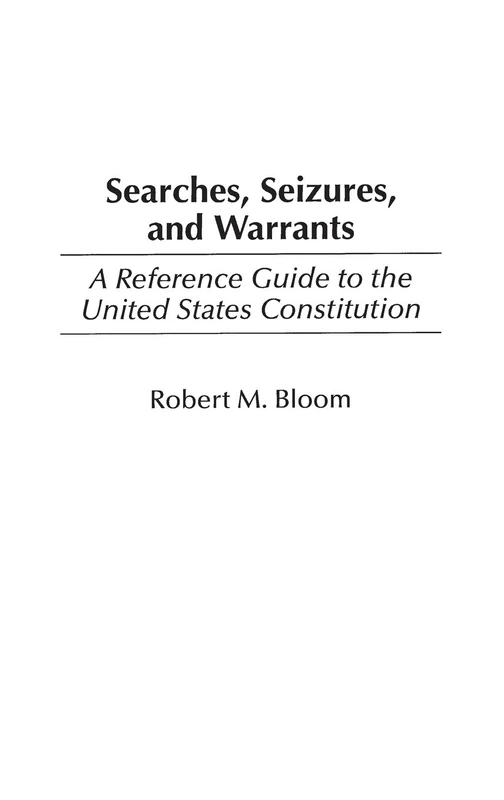 Searches, Seizures, and Warrants: A Reference Guide to the United States Constitution: 3
