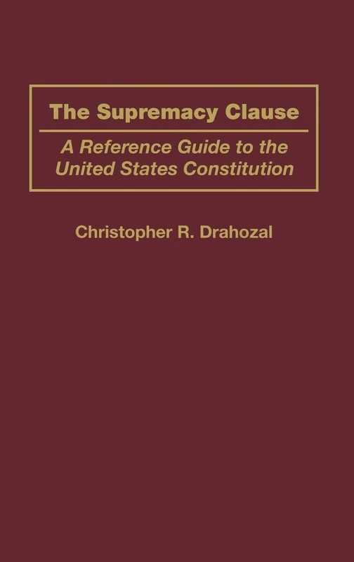The Supremacy Clause: A Reference Guide to the United States Constitution: 7
