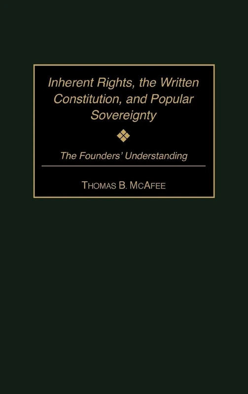 Inherent Rights, the Written Constitution, and Popular Sovereignty: The Founders' Understanding: 95 (Contributions in Legal Studies)