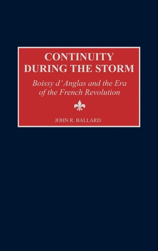 Continuity during the Storm: Boissy d'Anglas and the Era of the French Revolution: 74 (Contributions to the Study of World History)