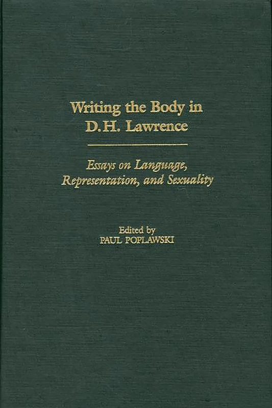 Writing the Body in D.H. Lawrence: Essays on Language, Representation, and Sexuality: 103 (Contributions to the Study of World Literature)