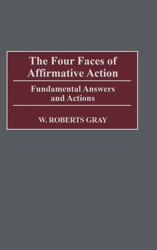 The Four Faces of Affirmative Action: Fundamental Answers and Actions: 99 (Contributions in Legal Studies)