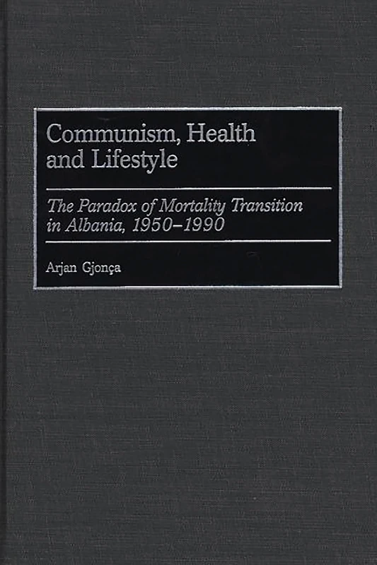 Communism, Health and Lifestyle: The Paradox of Mortality Transition in Albania, 1950-1990: 8 (Studies in Population and Urban Demography)