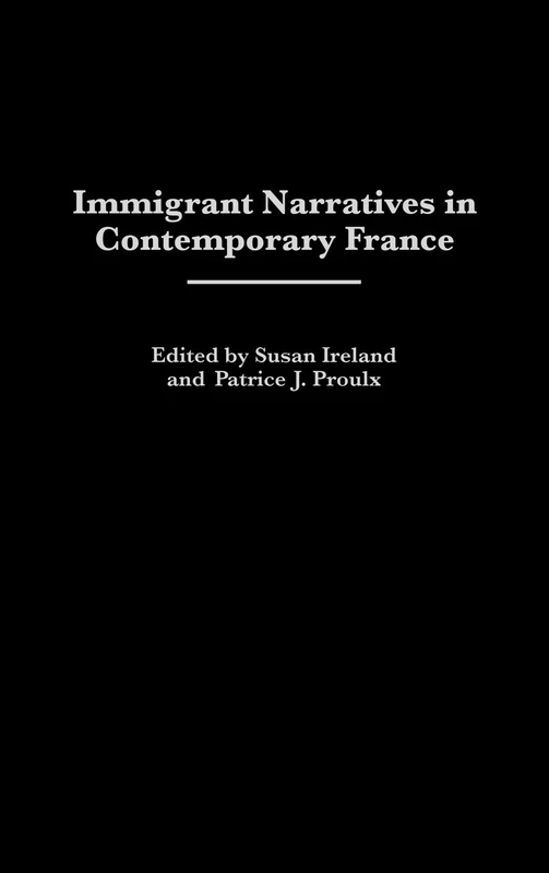 Immigrant Narratives in Contemporary France: 106 (Contributions to the Study of World Literature)