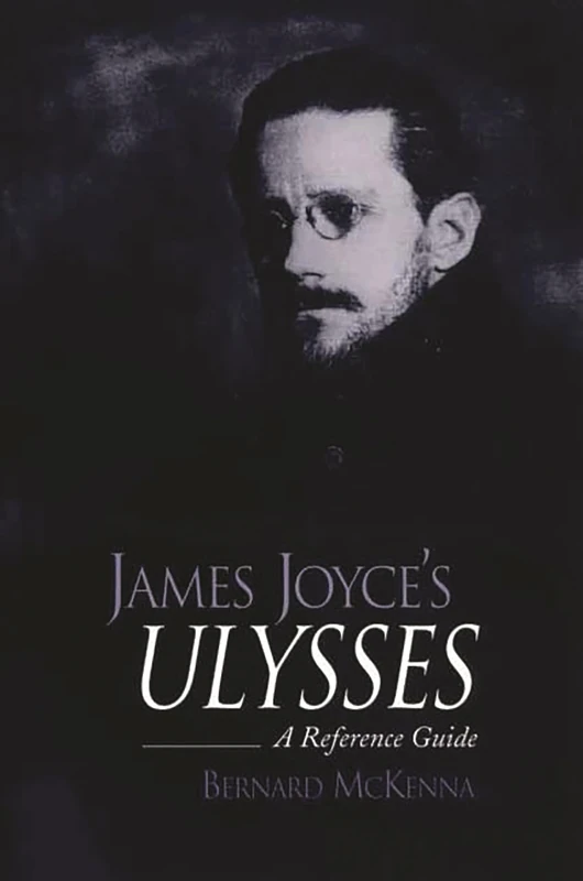 James Joyce's Ulysses: A Reference Guide (Greenwood Guides to Fiction)