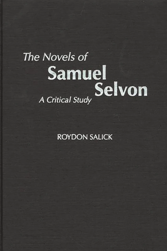 The Novels of Samuel Selvon: A Critical Study: 102 (Contributions to the Study of World Literature)