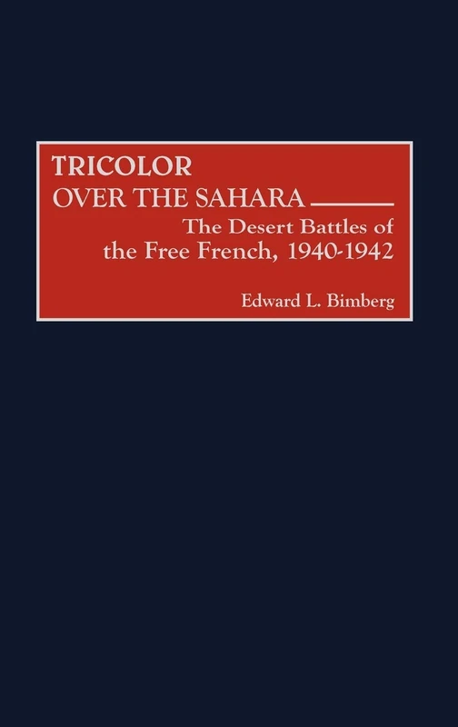 Tricolor Over the Sahara: The Desert Battles of the Free French, 1940-1942: 217 (Contributions in Military Studies) - Image 1