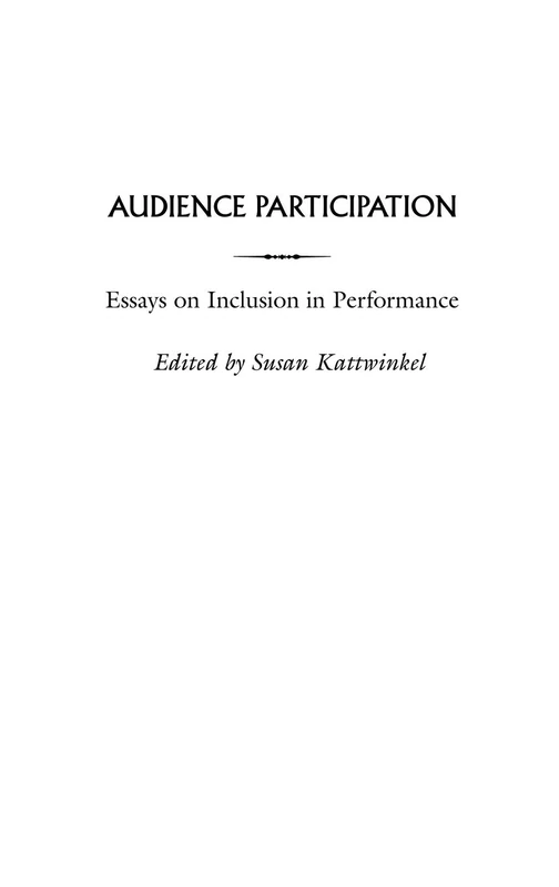 Audience Participation: Essays on Inclusion in Performance: 101 (Contributions in Drama and Theatre Studies)