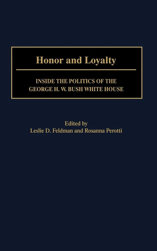 Honor and Loyalty: Inside the Politics of The George W. Bush White House: 394 (Contributions in Political Science)