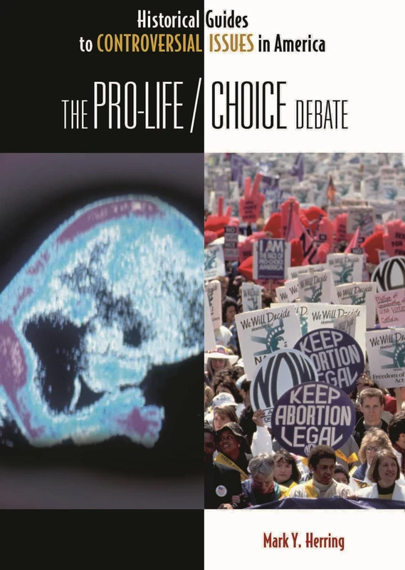 The Pro-Life/Choice Debate (Historical Guides to Controversial Issues in America)