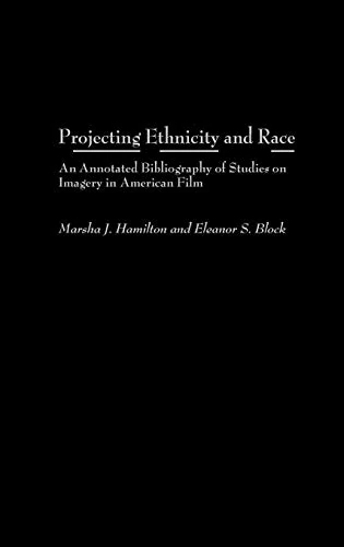 Projecting Ethnicity and Race: An Annotated Bibliogaphy of Studies on Imagery in American Film (Bibliographies and Indexes in Ethnic Studies)
