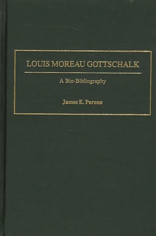 Louis Moreau Gottschalk: A Bio-Bibliography: 91 (Bio-Bibliographies in Music) - Image 1