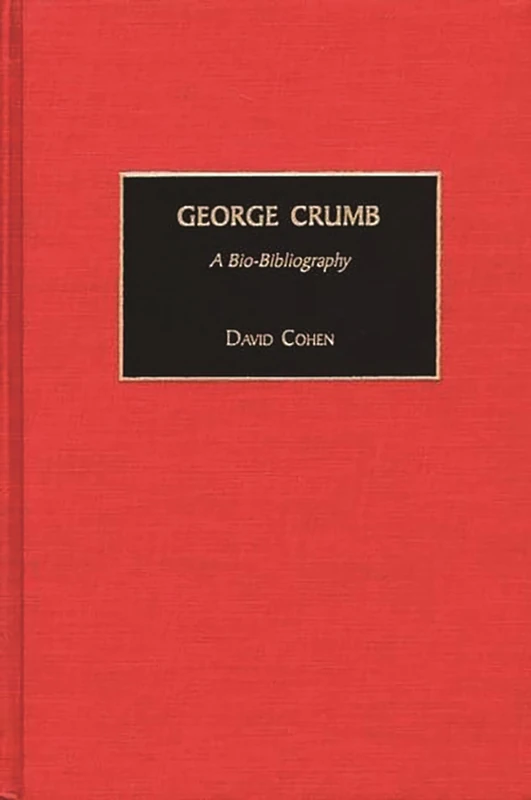 George Crumb: A Bio-Bibliography: 90 (Bio-Bibliographies in Music)