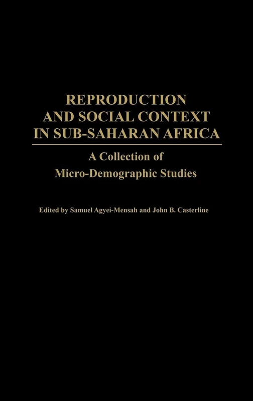 Reproduction and Social Context in Sub-Saharan Africa: A Collection of Micro-Demographic Studies: 206 (Contributions in Afro-American and African Studies: Contemporary Black Poets)