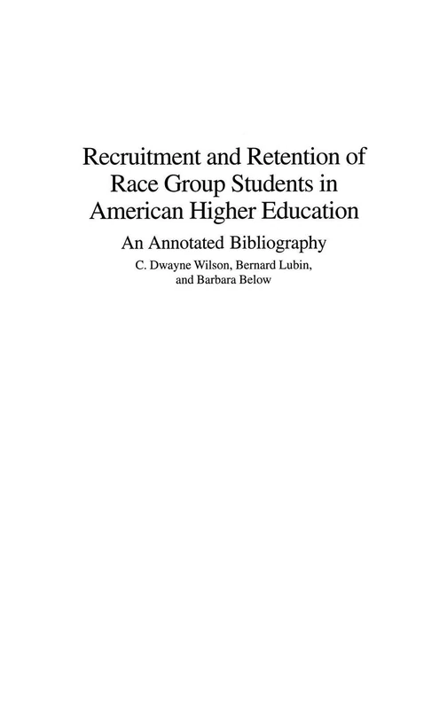 Recruitment and Retention of Race Group Students in American Higher Education: An Annotated Bibliography (Bibliographies and Indexes in Psychology)