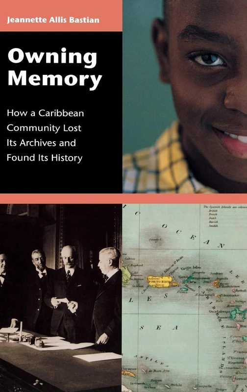 Owning Memory: How a Caribbean Community Lost Its Archives and Found Its History: 99 (Contributions in Librarianship and Information Science)