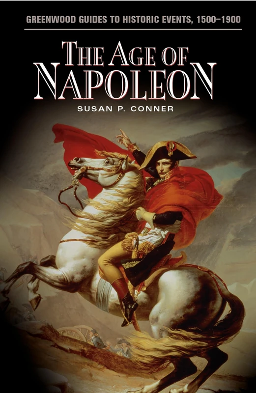The Age of Napoleon (Greenwood Guides to Historic Events 1500-1900)