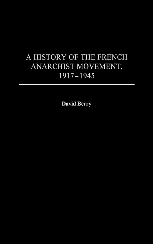 A History of the French Anarchist Movement, 1917-1945 (Contributions to the Study of World History)