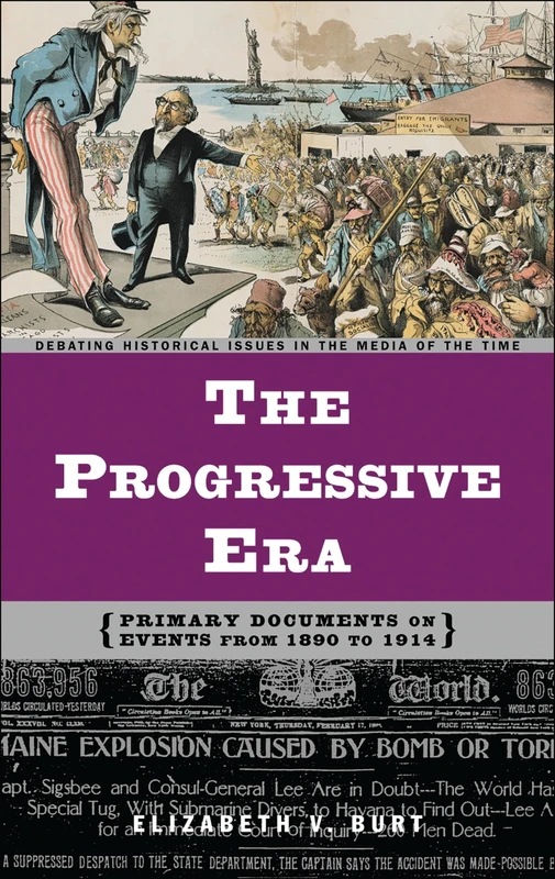 The Progressive Era: Primary Documents on Events from 1890 to 1914 (Debating Historical Issues in the Media of the Time)