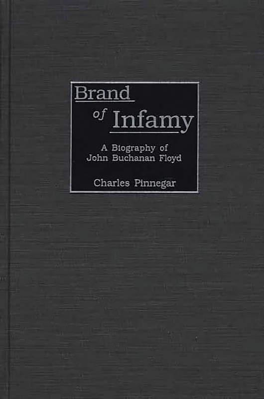 Brand of Infamy: A Biography of John Buchanan Floyd: 194 (Contributions in American History) - Image 1