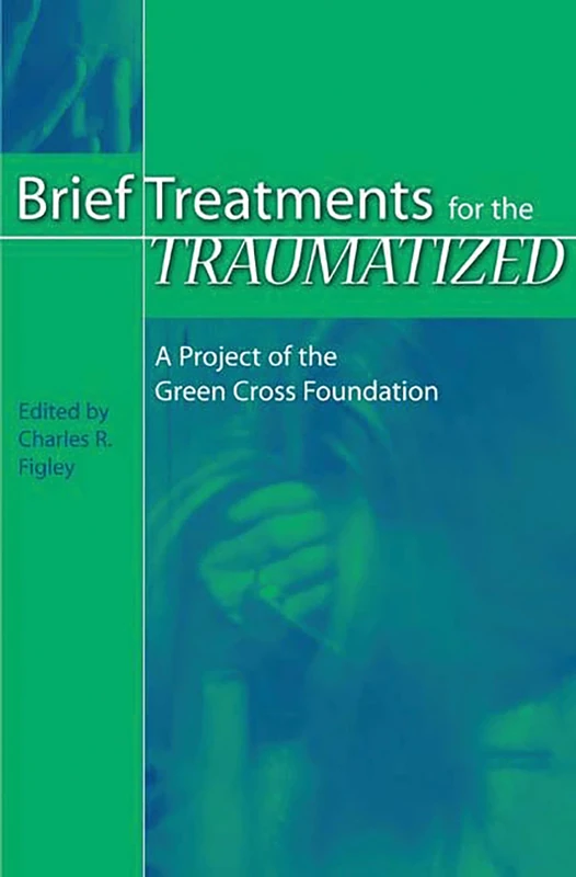 Brief Treatments for the Traumatized: A Project of the Green Cross Foundation: 39 (International Contributions in Psychology)