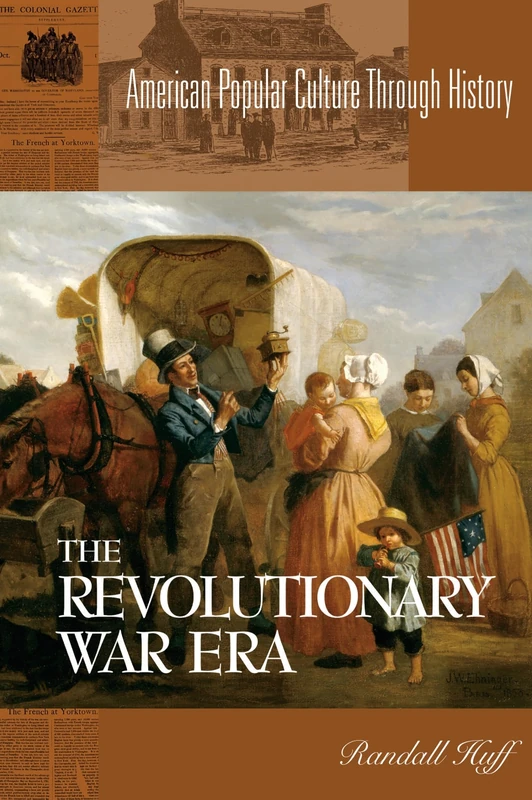 The Revolutionary War Era (American Popular Culture Through History)