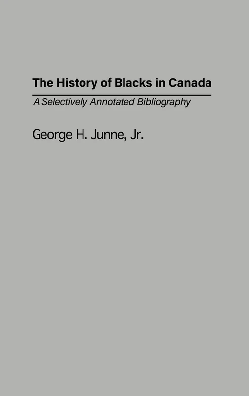 The History of Blacks in Canada: A Selectively Annotated Bibliography: 44 (Bibliographies and Indexes in Afro-American and African Studies)