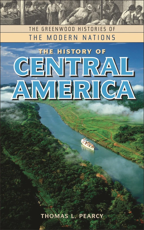 The History of Central America (Greenwood Histories of the Modern Nations)