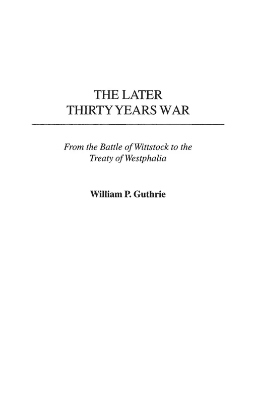 The Later Thirty Years War: From the Battle of Wittstock to the Treaty of Westphalia: 222 (Contributions in Military Studies)