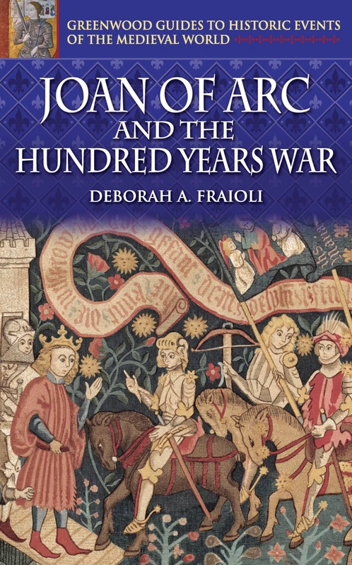 Joan of Arc and the Hundred Years War (Greenwood Guides to Historic Events of the Medieval World)