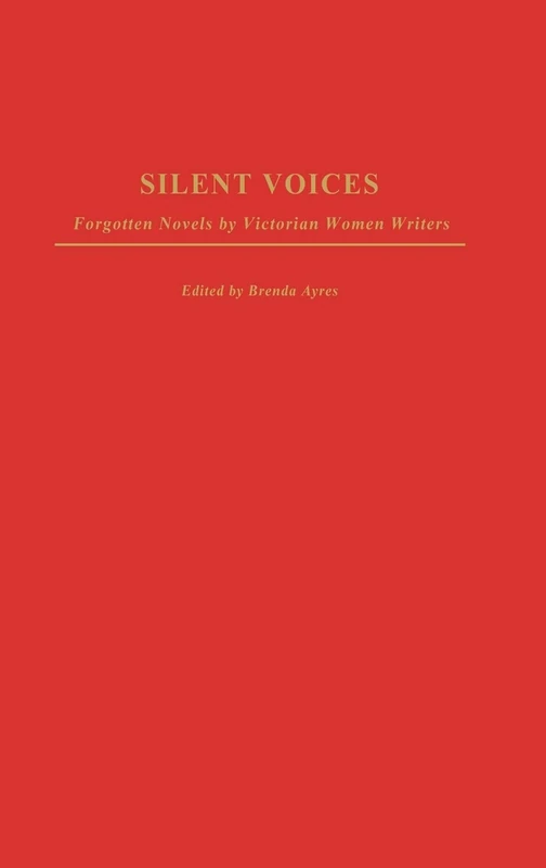 Silent Voices: Forgotten Novels by Victorian Women Writers: 200 (Contributions in Women's Studies)