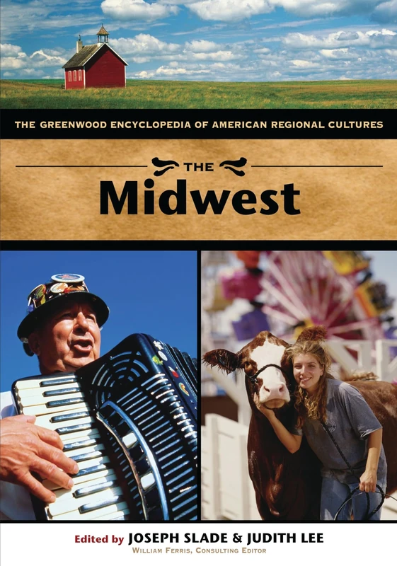 The Midwest: The Greenwood Encyclopedia of American Regional Cultures (Volume 3)