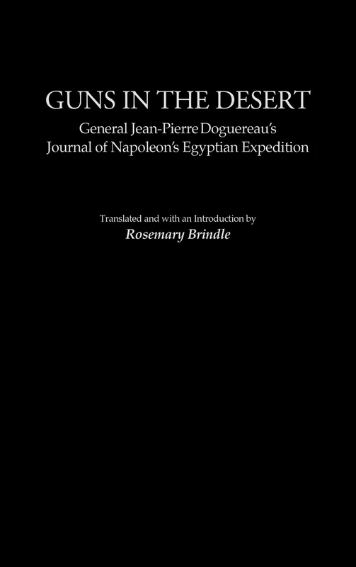 Guns in the Desert: General Jean-Pierre Doguereau's Journal of Napoleon's Egyptian Expedition: 224 (Contributions in Military Studies)
