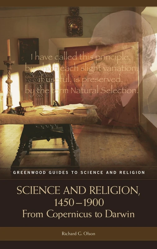Science and Religion, 1450-1900: From Copernicus to Darwin (Greenwood Guides to Science and Religion)