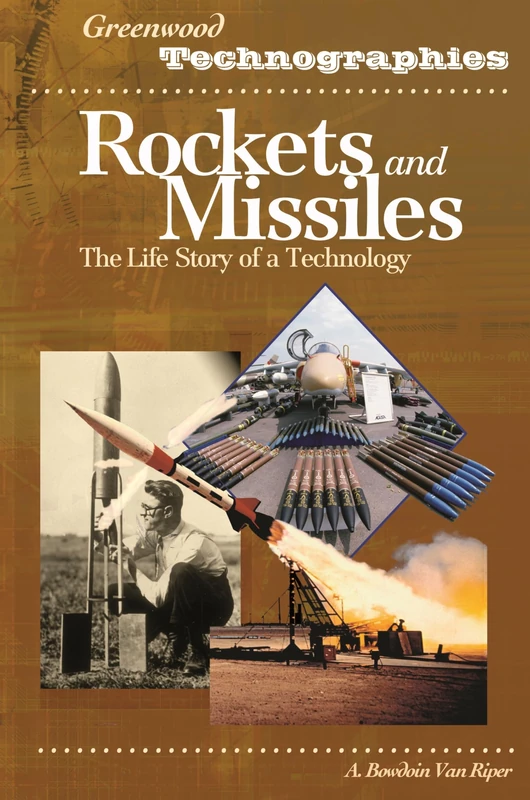 Rockets and Missiles: The Life Story of a Technology (Greenwood Technographies)