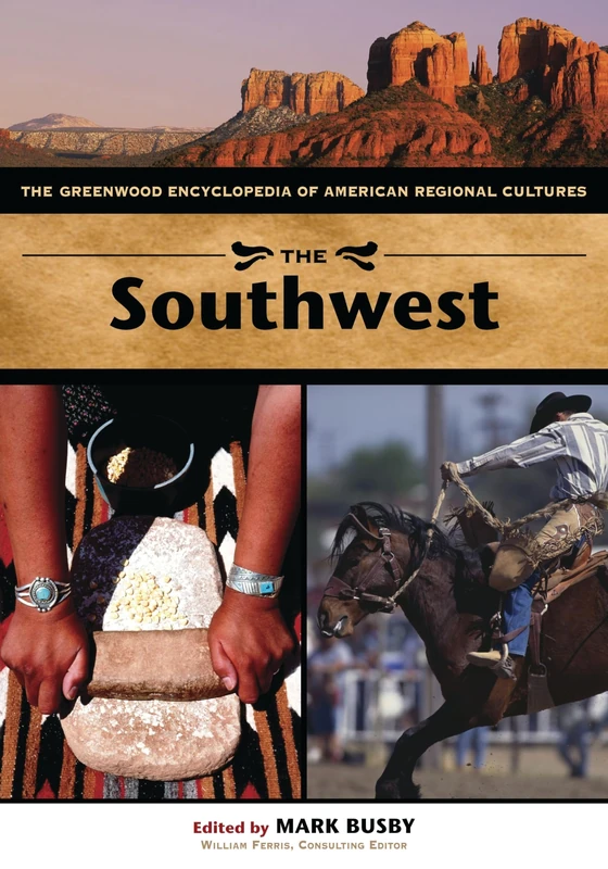 The Southwest: The Greenwood Encyclopedia of American Regional Cultures (Volume 8)