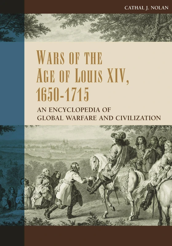 Wars of the Age of Louis XIV, 1650-1715: An Encyclopedia of Global Warfare and Civilization (Greenwood Encyclopedias of Modern World Wars)
