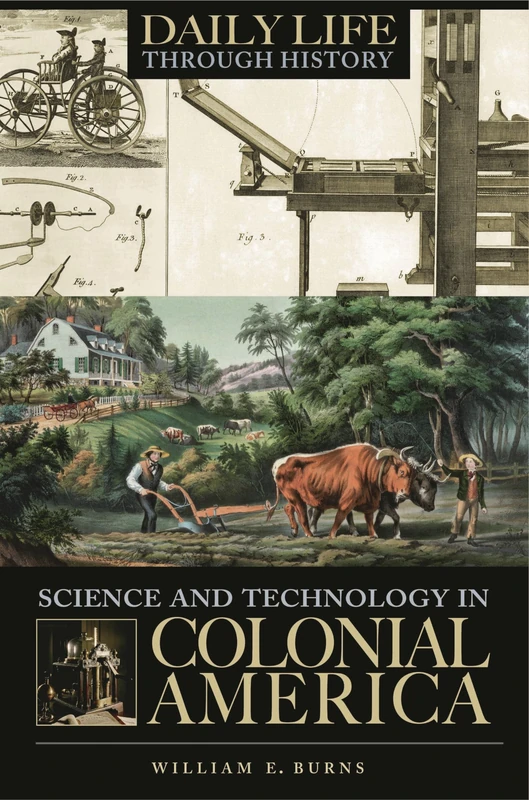 Science and Technology in Colonial America (The Greenwood Press Daily Life Through History Series: Science and Technology in Everyday Life)