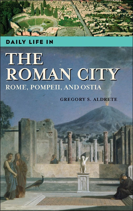 Daily Life in the Roman City: Rome, Pompeii, and Ostia (The Greenwood Press Daily Life Through History Series)