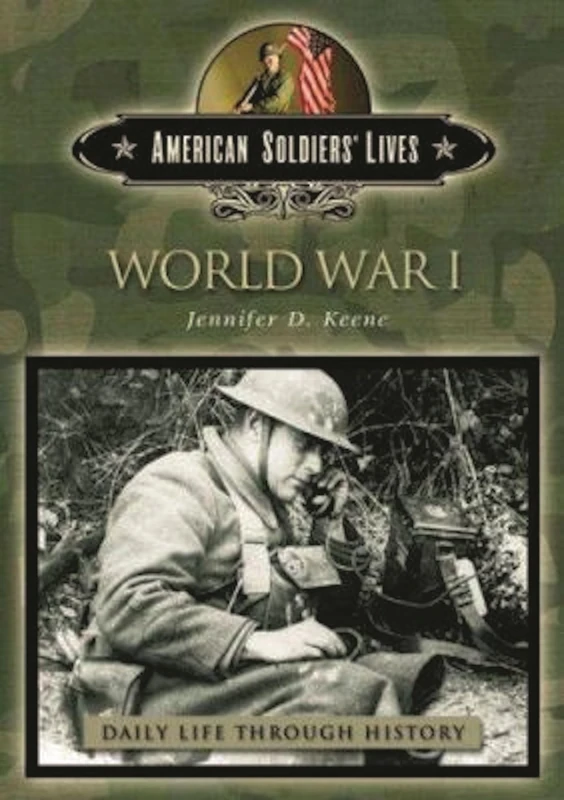 World War I (The Greenwood Press Daily Life Through History Series: American Soldiers' Lives)