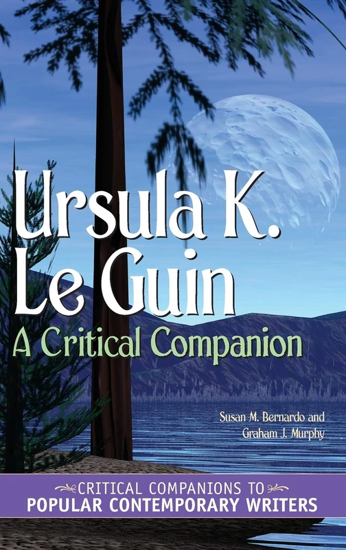Ursula K. Le Guin: A Critical Companion (Critical Companions to Popular Contemporary Writers)